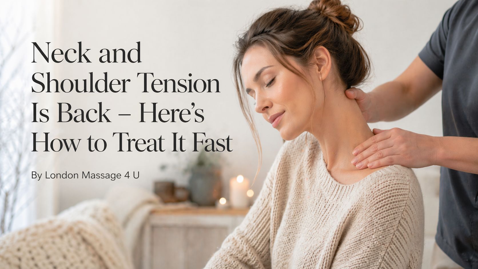 Read more about the article Neck and Shoulder Tension Is Back — Here’s How to Treat It Fast By London Massage 4 U
